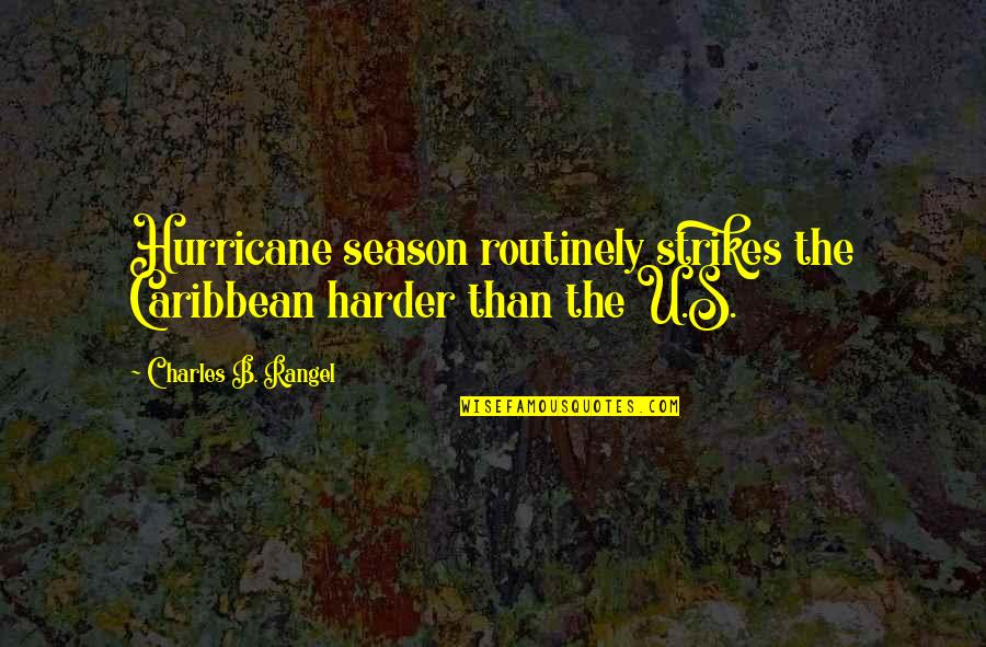 Peshwari Quotes By Charles B. Rangel: Hurricane season routinely strikes the Caribbean harder than