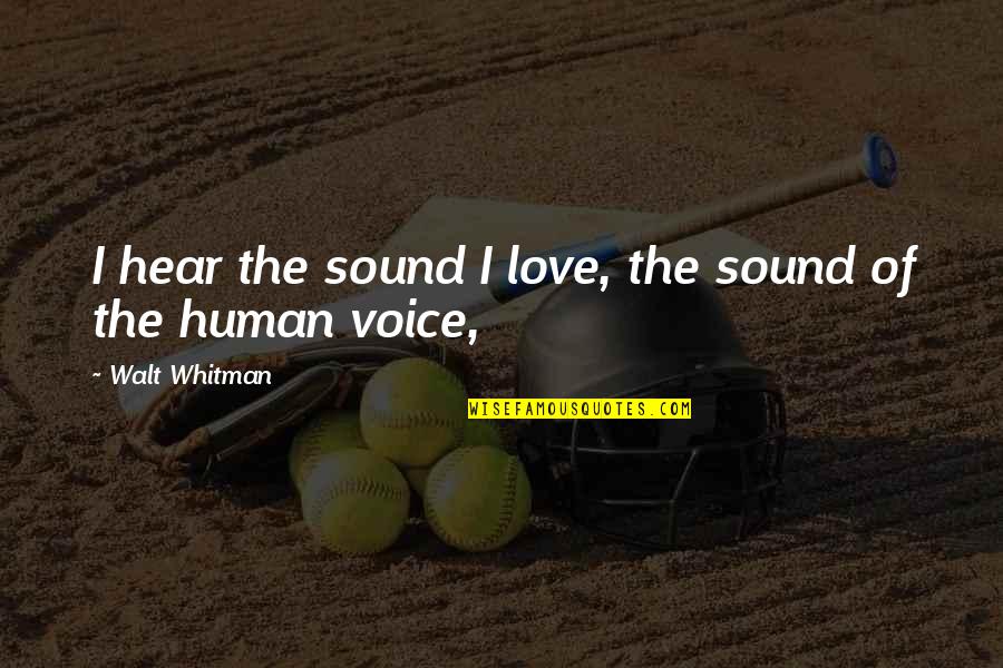 Peshwari Quotes By Walt Whitman: I hear the sound I love, the sound