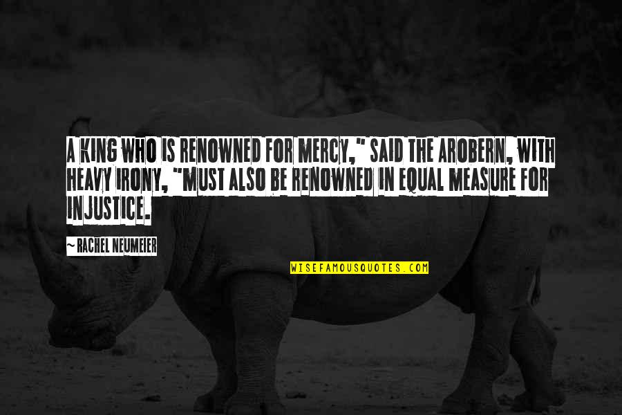 Peshwas Of Marathas Quotes By Rachel Neumeier: A king who is renowned for mercy," said Peshwas Of Marathas Quotes By Rachel Neumeier: A king who is renowned for mercy," said