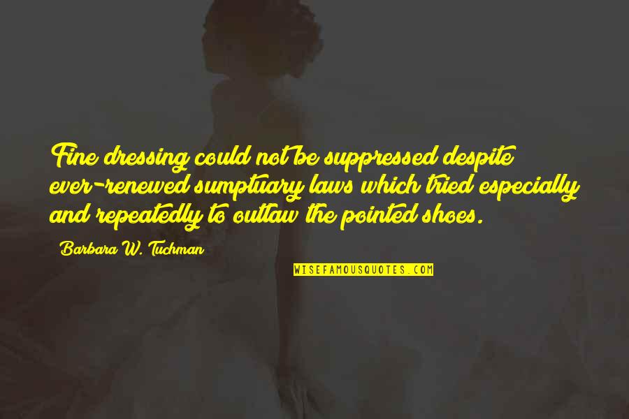 Pesimizam Quotes By Barbara W. Tuchman: Fine dressing could not be suppressed despite ever-renewed