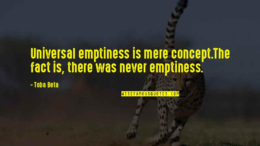 Pesmarica Quotes By Toba Beta: Universal emptiness is mere concept.The fact is, there