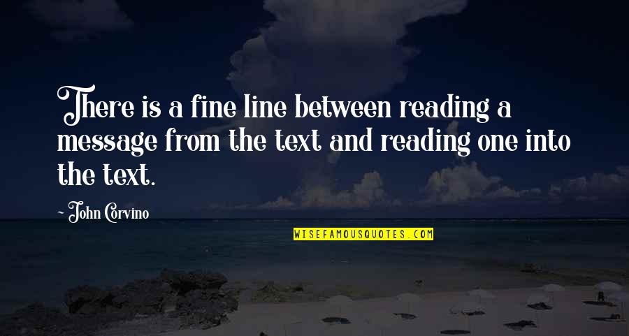 Pesnell Tires Quotes By John Corvino: There is a fine line between reading a