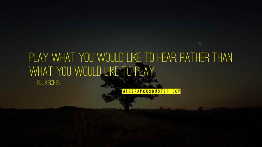 Pesnya 2020 Quotes By Bill Kirchen: Play what you would like to hear, rather