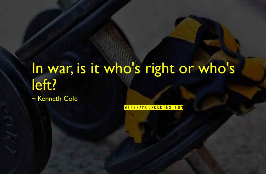 Pesoa Jogando Quotes By Kenneth Cole: In war, is it who's right or who's