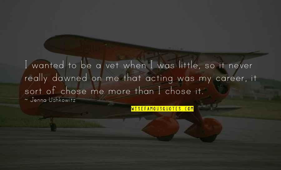 Pesoagad Quotes By Jenna Ushkowitz: I wanted to be a vet when I