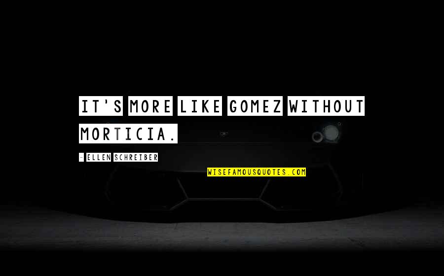 Pesola Contracting Quotes By Ellen Schreiber: It's more like Gomez without Morticia. Pesola Contracting Quotes By Ellen Schreiber: It's more like Gomez without Morticia.