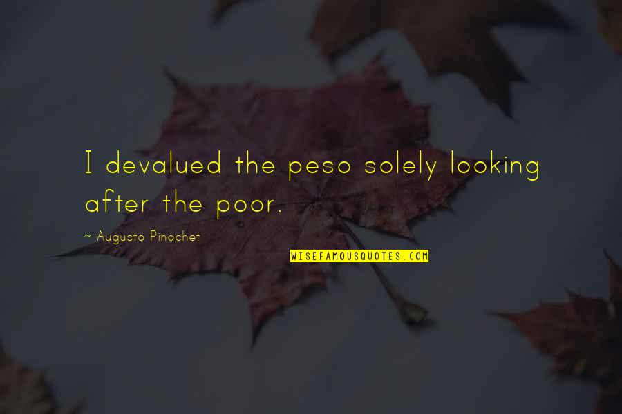 Peso's Quotes By Augusto Pinochet: I devalued the peso solely looking after the