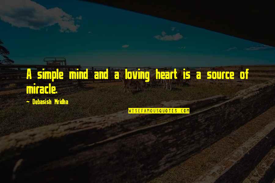 Pesos To Dollars Quotes By Debasish Mridha: A simple mind and a loving heart is