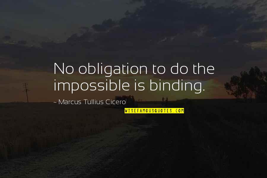 Pesron Quotes By Marcus Tullius Cicero: No obligation to do the impossible is binding.