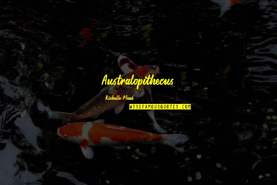 Pessah 2021 Quotes By Richelle Mead: Australopithecus. Pessah 2021 Quotes By Richelle Mead: Australopithecus.