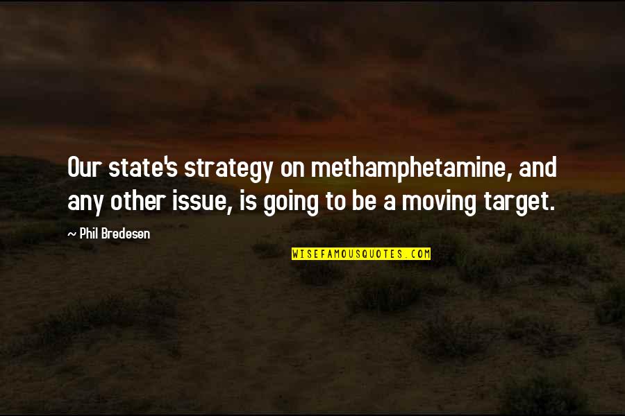 Pessegueiros Quotes By Phil Bredesen: Our state's strategy on methamphetamine, and any other