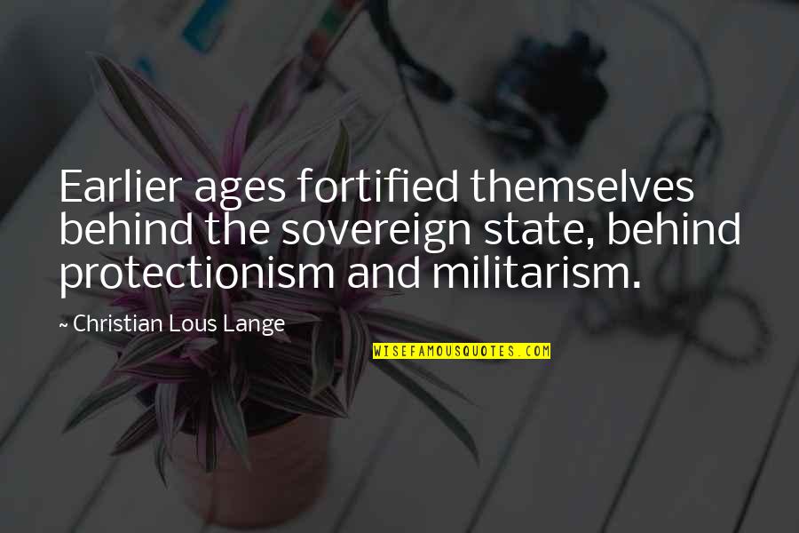 Pessimal Quotes By Christian Lous Lange: Earlier ages fortified themselves behind the sovereign state, Pessimal Quotes By Christian Lous Lange: Earlier ages fortified themselves behind the sovereign state,