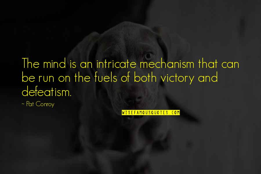 Pessimism And Optimism Quotes By Pat Conroy: The mind is an intricate mechanism that can