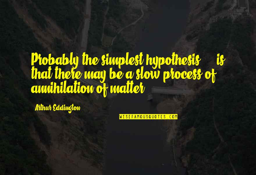 Pessimism And Success Quotes By Arthur Eddington: Probably the simplest hypothesis ... is that there
