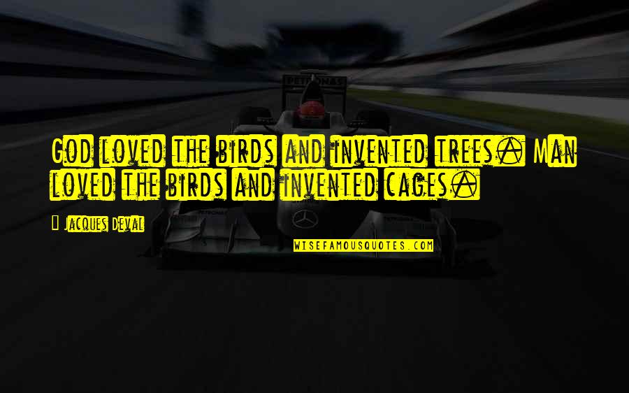 Pessimism And Success Quotes By Jacques Deval: God loved the birds and invented trees. Man