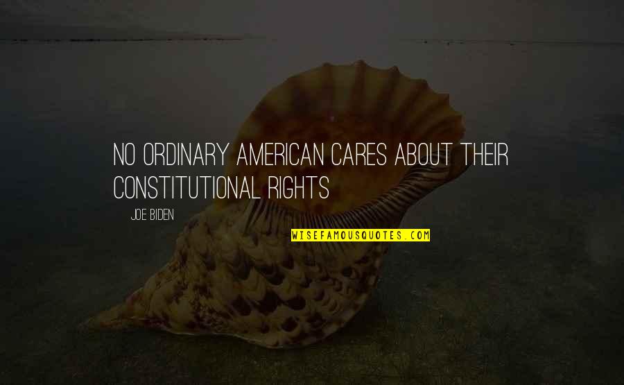 Pessimism Hopelessness Downfall Quotes By Joe Biden: No Ordinary American Cares About Their Constitutional Rights