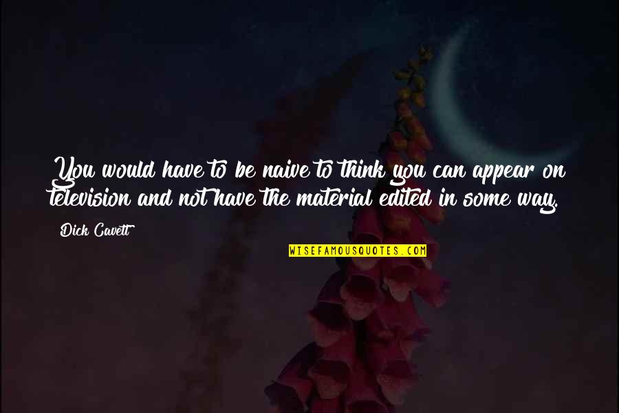 Pessimism Quote Quotes By Dick Cavett: You would have to be naive to think Pessimism Quote Quotes By Dick Cavett: You would have to be naive to think