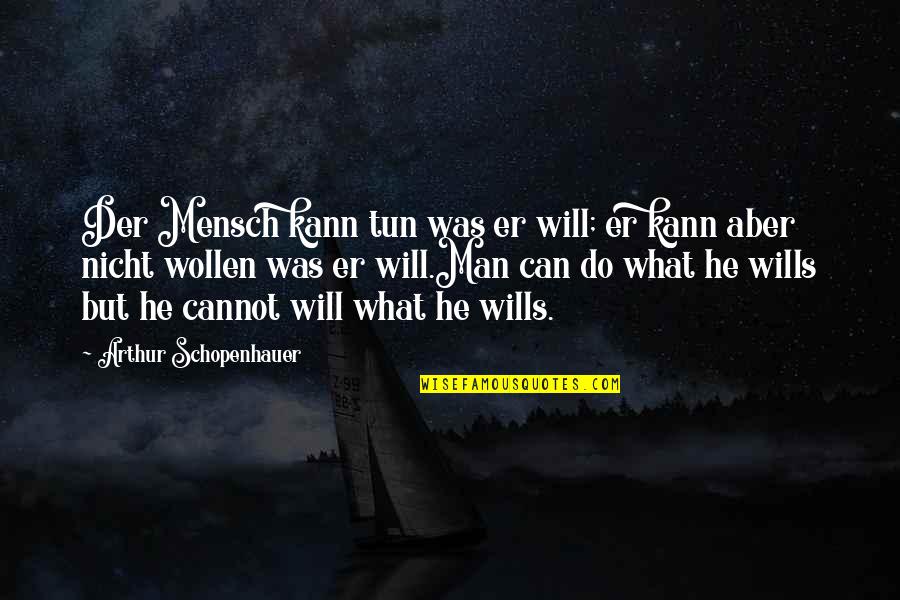 Pessimism Quotes By Arthur Schopenhauer: Der Mensch kann tun was er will; er