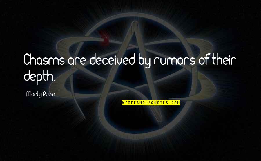 Pessimism Quotes By Marty Rubin: Chasms are deceived by rumors of their depth. Pessimism Quotes By Marty Rubin: Chasms are deceived by rumors of their depth.
