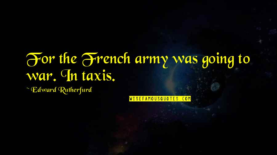 Pessimisme Synonyme Quotes By Edward Rutherfurd: For the French army was going to war. Pessimisme Synonyme Quotes By Edward Rutherfurd: For the French army was going to war.