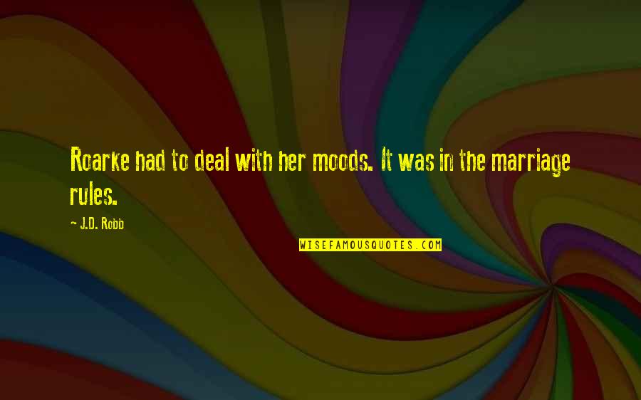 Pessimisn Quotes By J.D. Robb: Roarke had to deal with her moods. It
