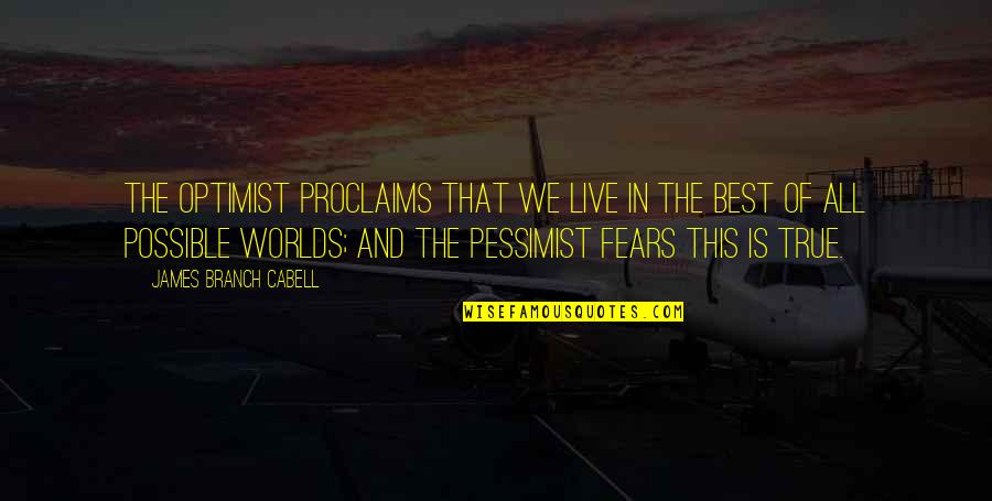 Pessimist Best Quotes By James Branch Cabell: The optimist proclaims that we live in the