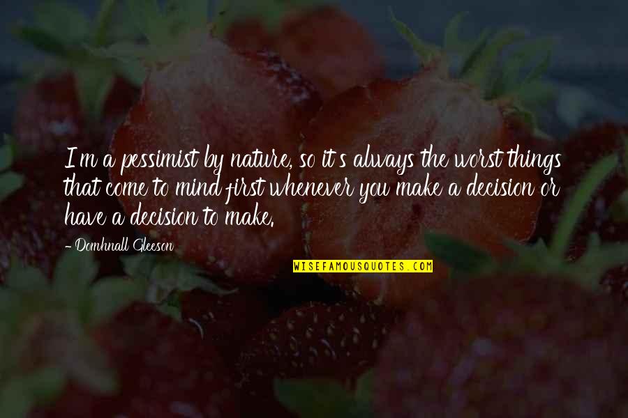 Pessimist Quotes By Domhnall Gleeson: I'm a pessimist by nature, so it's always