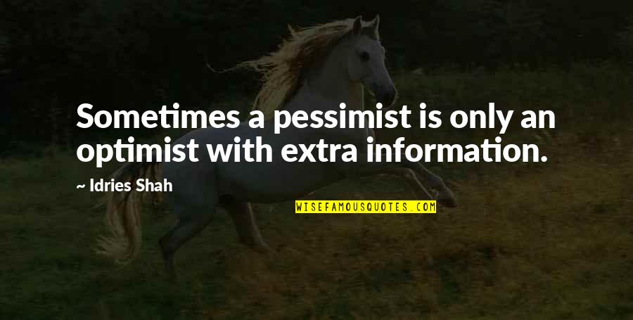 Pessimist Quotes By Idries Shah: Sometimes a pessimist is only an optimist with
