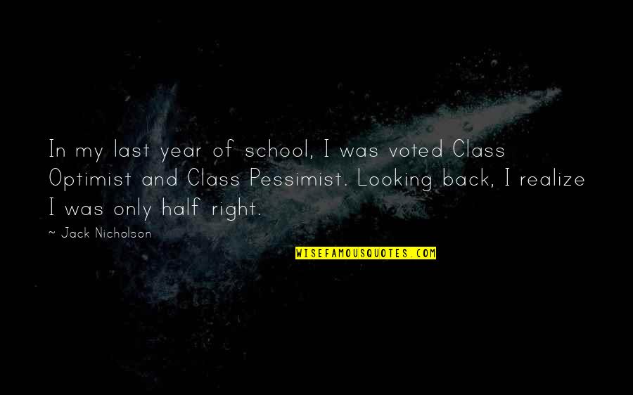 Pessimist Quotes By Jack Nicholson: In my last year of school, I was