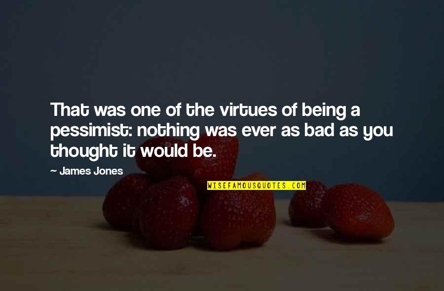 Pessimist Quotes By James Jones: That was one of the virtues of being