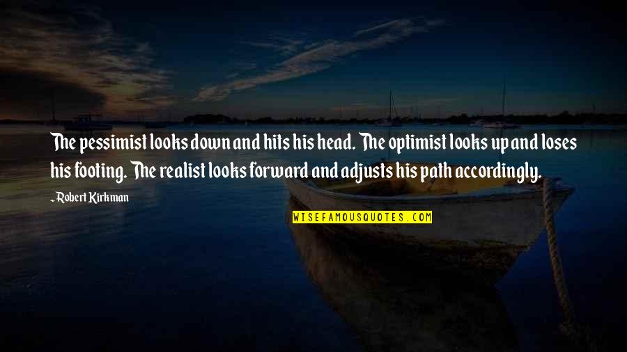 Pessimist Quotes By Robert Kirkman: The pessimist looks down and hits his head.