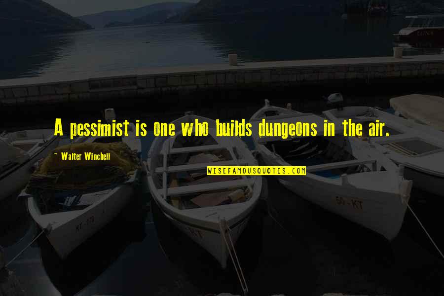 Pessimist Quotes By Walter Winchell: A pessimist is one who builds dungeons in