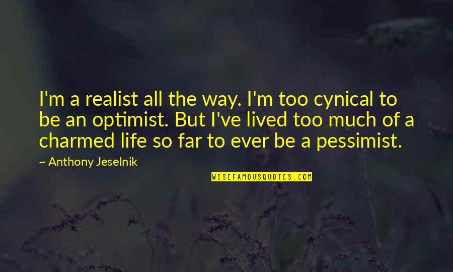 Pessimist Vs Optimist Vs Realist Quotes By Anthony Jeselnik: I'm a realist all the way. I'm too