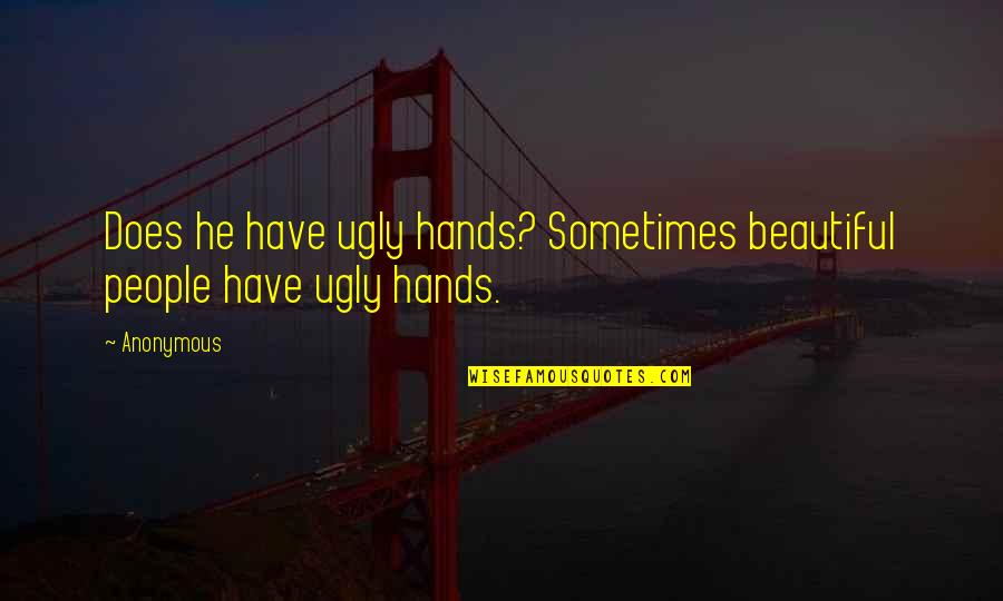 Pessimista In Inglese Quotes By Anonymous: Does he have ugly hands? Sometimes beautiful people