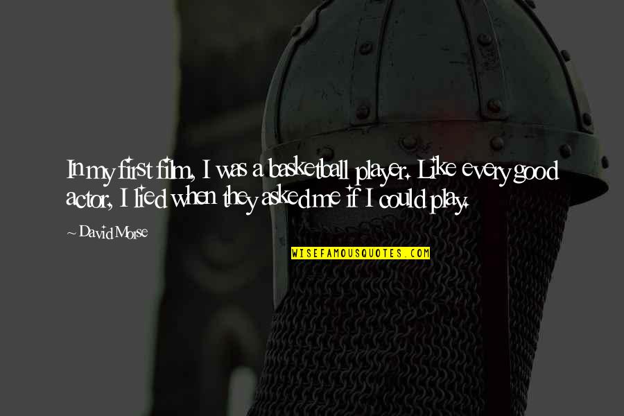 Pessimistic Love Quotes By David Morse: In my first film, I was a basketball Pessimistic Love Quotes By David Morse: In my first film, I was a basketball