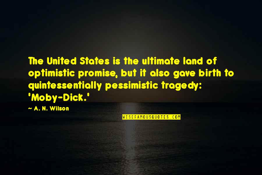 Pessimistic Optimistic Quotes By A. N. Wilson: The United States is the ultimate land of