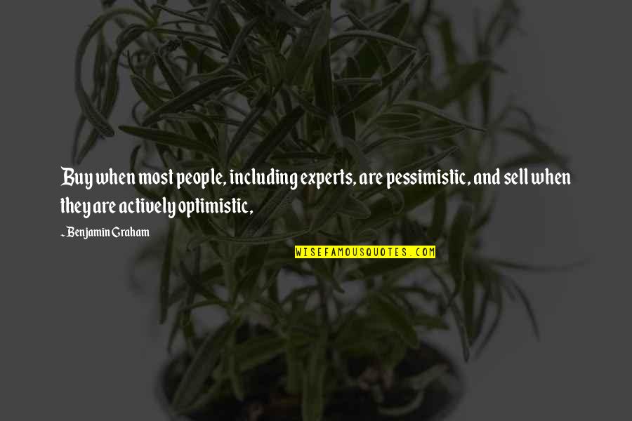 Pessimistic Optimistic Quotes By Benjamin Graham: Buy when most people, including experts, are pessimistic,