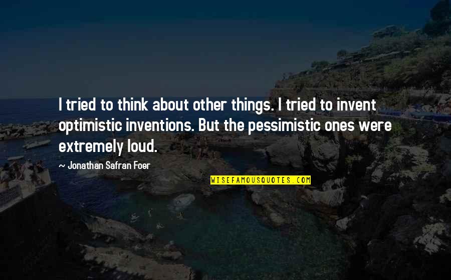 Pessimistic Optimistic Quotes By Jonathan Safran Foer: I tried to think about other things. I