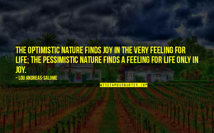 Pessimistic Optimistic Quotes By Lou Andreas-Salome: The optimistic nature finds joy in the very