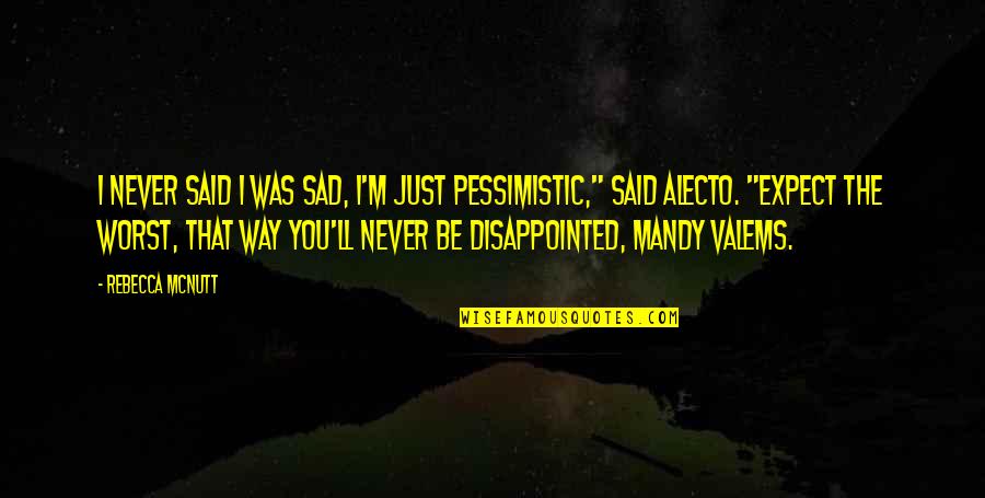 Pessimistic Quotes By Rebecca McNutt: I never said I was sad, I'm just