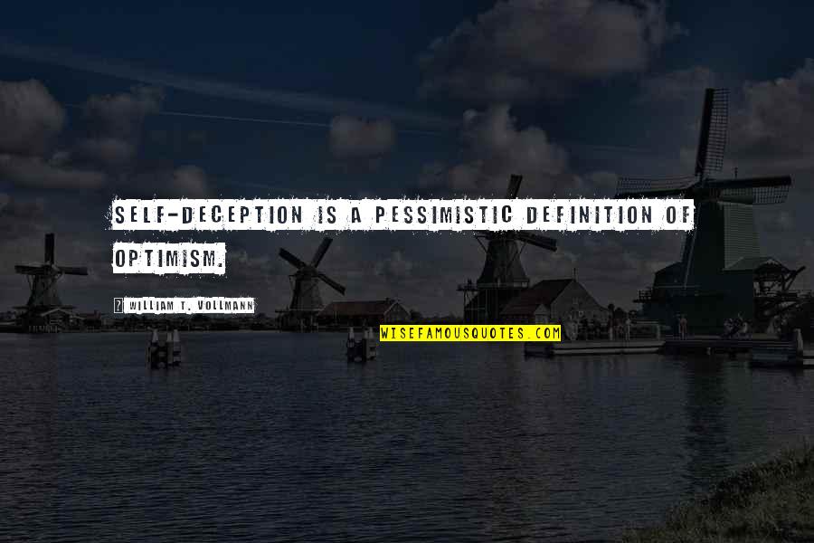 Pessimistic Quotes By William T. Vollmann: Self-deception is a pessimistic definition of optimism.