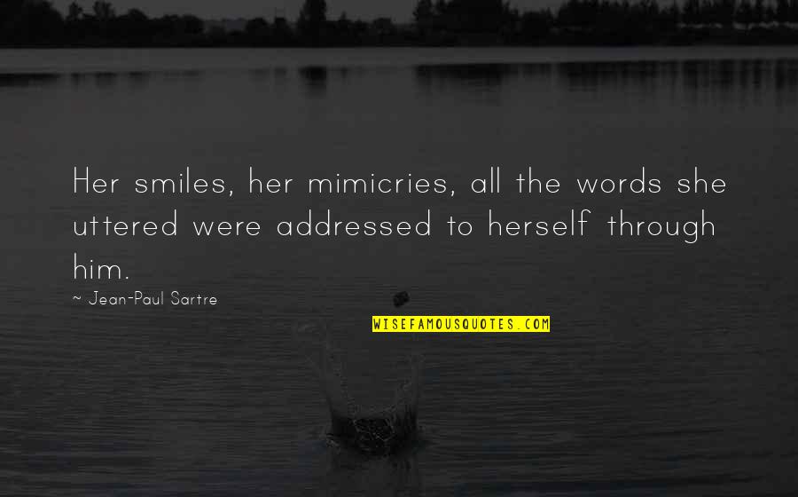 Pessimistic Work Quotes By Jean-Paul Sartre: Her smiles, her mimicries, all the words she