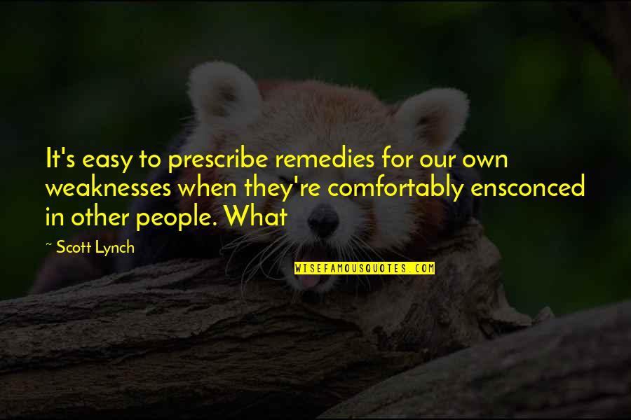 Pessimistic Work Quotes By Scott Lynch: It's easy to prescribe remedies for our own