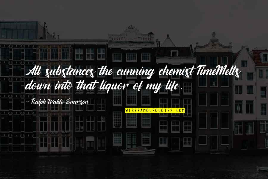 Pessimistically Quotes By Ralph Waldo Emerson: All substances the cunning chemist TimeMelts down into