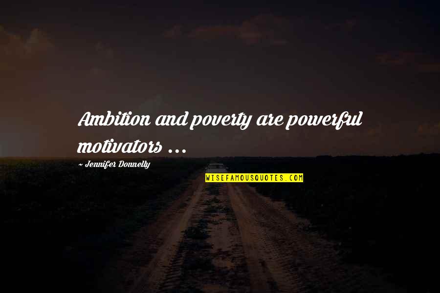 Pessimists Synonyms Quotes By Jennifer Donnelly: Ambition and poverty are powerful motivators ...