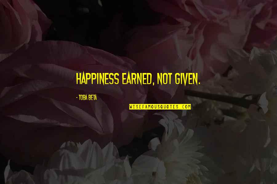 Pessina Walgreens Quotes By Toba Beta: Happiness earned, not given. Pessina Walgreens Quotes By Toba Beta: Happiness earned, not given.