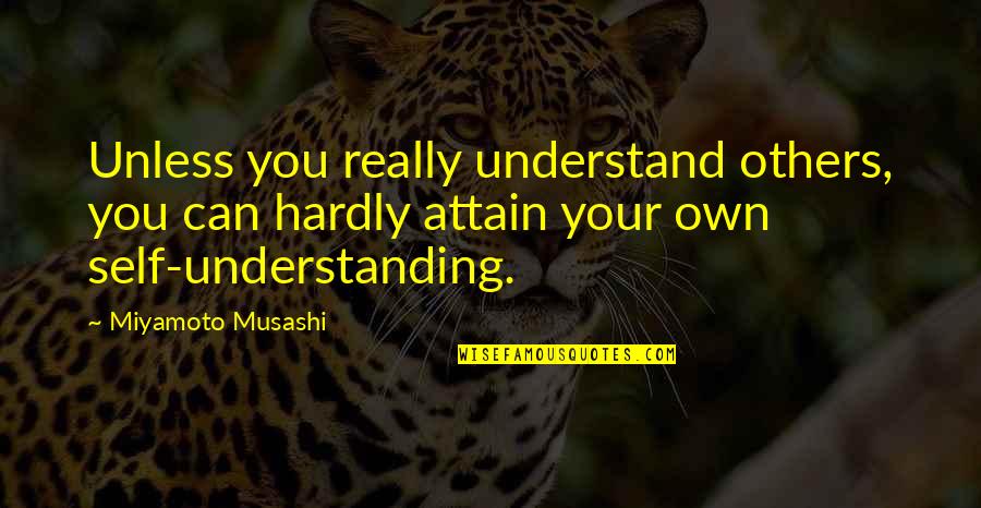 Pessismism Quotes By Miyamoto Musashi: Unless you really understand others, you can hardly