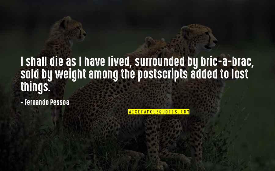 Pessoa Fernando Quotes By Fernando Pessoa: I shall die as I have lived, surrounded