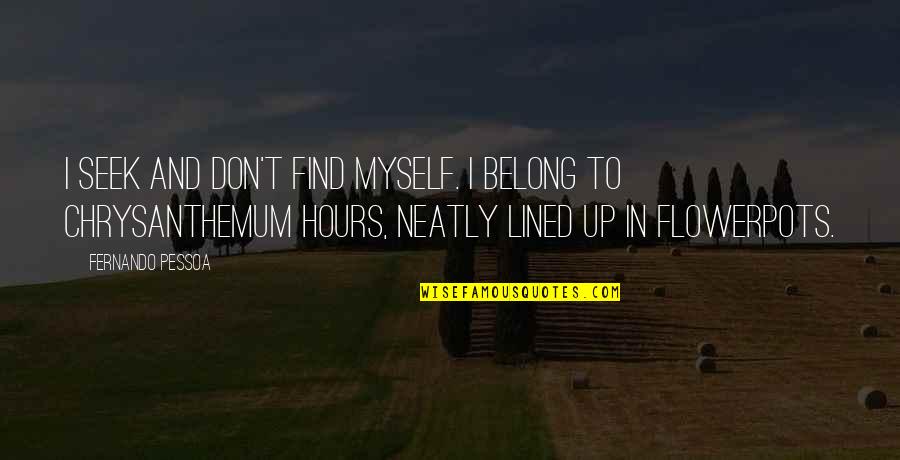 Pessoa Fernando Quotes By Fernando Pessoa: I seek and don't find myself. I belong