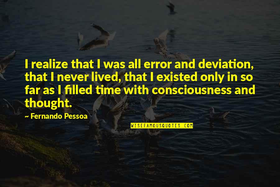 Pessoa Fernando Quotes By Fernando Pessoa: I realize that I was all error and